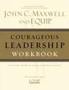 Courageous Leadership Workbook - John C. Maxwell, EQUIP