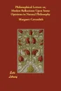 Philosophical Letters. or, Modest Reflections Upon Some Opinions in Natural Philosophy - Margaret Cavendish
