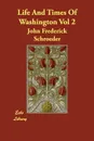 Life And Times Of Washington Vol 2 - John Frederick Schroeder