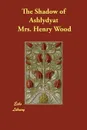 The Shadow of Ashlydyat - Mrs. Henry Wood