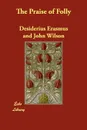 The Praise of Folly - Desiderius Erasmus, John Wilson