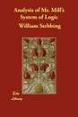 Analysis of Mr. Mill's System of Logic - William Stebbing
