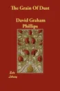 The Grain Of Dust - David Graham Phillips