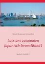 Lass uns zusammen Japanisch lernen!   Band 1. Japanisch Grundstufe 1 - Shin'ichi Okamoto, Christian Flack