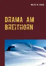 Drama am Breithorn. Tragodie in den Walliser Alpen - Walter W. Braun