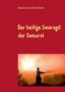 Der heilige Smaragd der Samurai - Gerhard Kubik, Benjamin Kubik