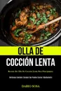 Olla De Coccion Lenta. Recetas de olla de coccion lenta para principiantes (Deliciosas comidas crockpot que puedes cocinar rapidamente) - Dario Sosa