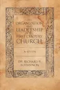 The Organization and Leadership of the First Century Church. A Study - Richard R. Bohannon, Dr Richard R. Bohannon