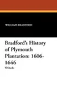 Bradford's History of Plymouth Plantation. 1606-1646 - William Bradford