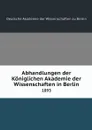 Abhandlungen der Koniglichen Akademie der Wissenschaften in Berlin. 1893 - Deutsche Akademie der Wissenschaften zu Berlin