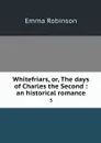 Whitefriars, or, The days of Charles the Second : an historical romance. 3 - Emma Robinson