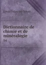 Dictionnaire de chimie et de mineralogie. 54 - Louis Francois Jéhan