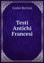 Testi Antichi Francesi - Giulio Bertoni