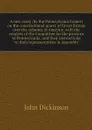 A new essay (by the Pennsylvania farmer) on the constitutional power of Great-Britain over the colonies in America; with the resolves of the Committee for the province of Pennsylvania, and their instructions to their representatives in Assembly - John Dickinson
