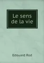 Le sens de la vie - Edouard Rod