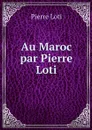 Au Maroc par Pierre Loti - Pierre Loti