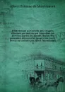 Bibliotheque universelle des voyages, effectues par mer ou par terre dans les diverses parties du monde, depuis les premieres decouvertes jusqu'a nos jours. Revus ou traduits par Albert Montemont. 32 - Albert Étienne de Montémont