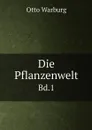 Die Pflanzenwelt. Bd.1 - Otto Warburg