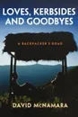 Loves, Kerbsides and Goodbyes. A Backpacker's Road - David Winston McNamara