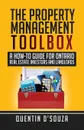The Property Management Toolbox. A How-To Guide for Ontario Real Estate Investors and Landlords - Quentin D'Souza