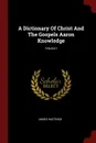 A Dictionary Of Christ And The Gospels Aaron Knowledge; Volume I - James Hastings