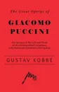 The Great Operas of Giacomo Puccini - An Account of the Life and Work of this Distinguished Composer, with Particular Attention to his Operas - Gustav Kobbé