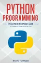 Python Programming. The Ultimate Intermediate Guide to Learn Python Step by Step - Ryan Turner