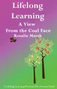 Lifelong Learning. A View from the Coal Face - Rosalie Marsh