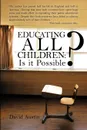 Educating All Children. Is It Possible? - Austin David Austin, David Austin