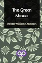The Green Mouse - Robert William Chambers