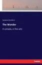 The Wonder. A comedy, in five acts - Susanna Centlivre