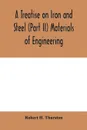 A Treatise on Iron and Steel (Part II) Materials of Engineering. - Robert H. Thurston