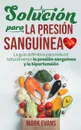 Solucion Para La Presion Sanguinea. La Guia Definitiva Para Reducir Naturalmente La Presion Sanguinea Y La Hipertension (Spanish Edition) - Mark Evans