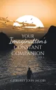 Your Imagination's Constant Companion Vol. 1 - Geoffrey John Jacobs