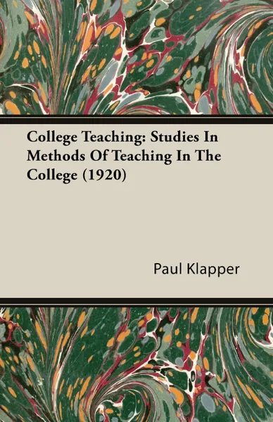 Обложка книги College Teaching. Studies In Methods Of Teaching In The College (1920), Paul Klapper