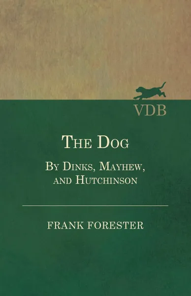 Обложка книги The Dog - By Dinks, Mayhew, And Hutchinson, Frank Forester