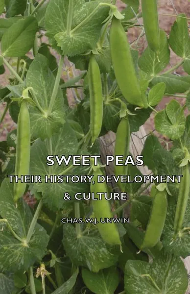 Обложка книги Sweet Peas - Their History, Development & Culture, Chas. W.J. Unwin