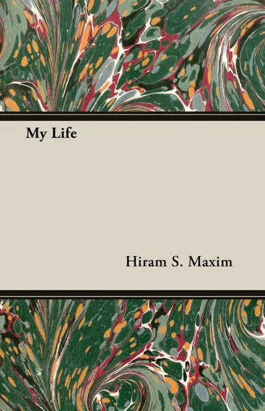 Обложка книги My Life, Hiram S. Maxim