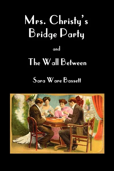 Обложка книги Mrs Christy's Bridge Party and the Wall Between, Sara Ware Bassett