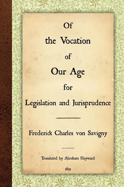 Обложка книги Of the Vocation of Our Age for Legislation and Jurisprudence, Frederick Charles Von Savigny, Abraham Hayward