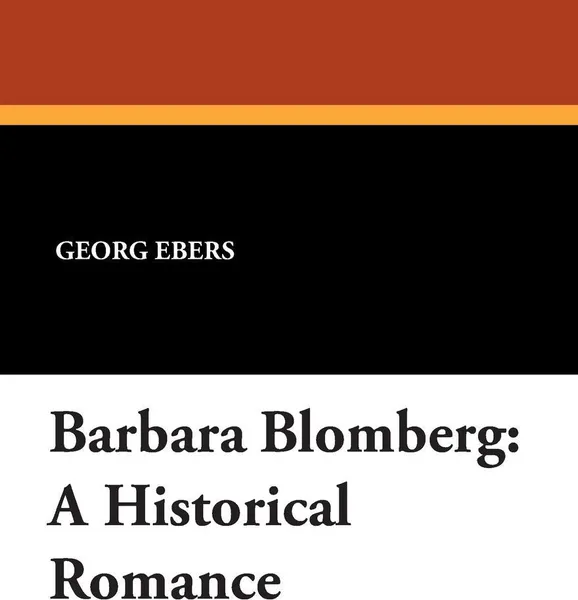 Обложка книги Barbara Blomberg. A Historical Romance, Georg Ebers, Mary J. Safford