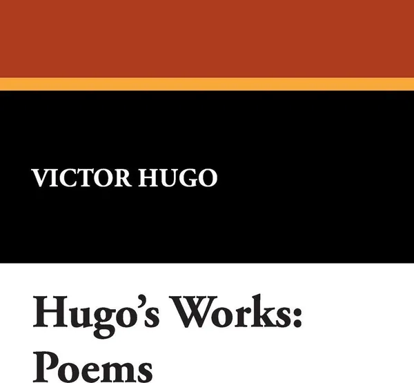Обложка книги Hugo's Works. Poems, Victor Hugo
