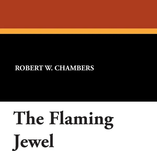 Обложка книги The Flaming Jewel, Robert W. Chambers