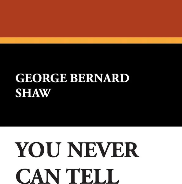 Обложка книги You Never Can Tell, George Bernard Shaw