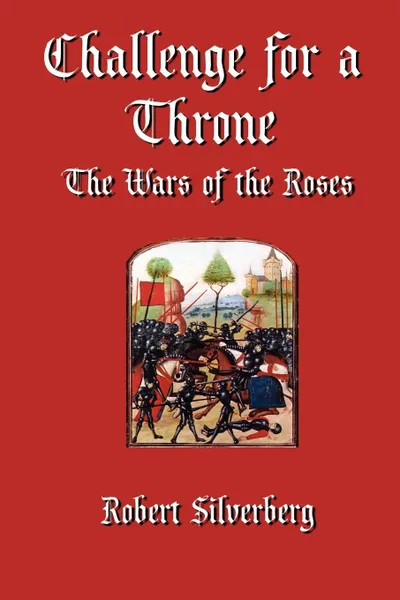 Обложка книги Challenge for a Throne. The Wars of the Roses, Robert Silverberg