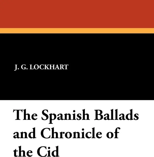 Обложка книги The Spanish Ballads and Chronicle of the Cid, J. G. Lockhart, Robert Southey