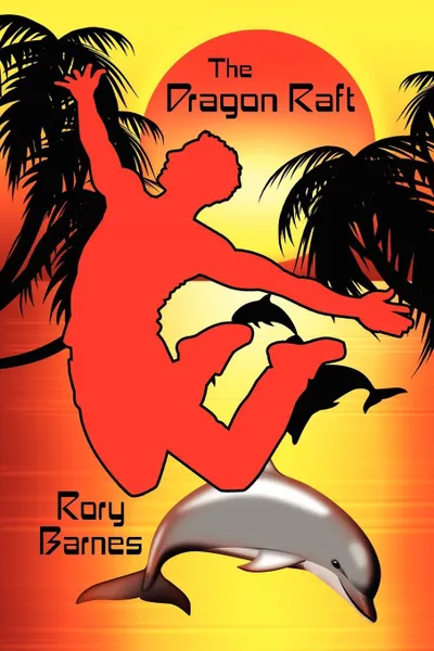 Обложка книги The Dragon Raft. A Young Adult Novel, Rory Barnes