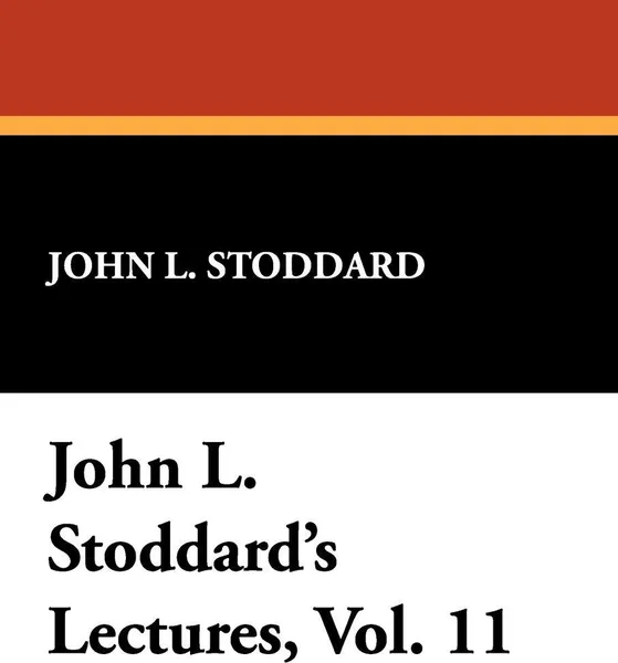 Обложка книги John L. Stoddard's Lectures, Vol. 11, John L. Stoddard