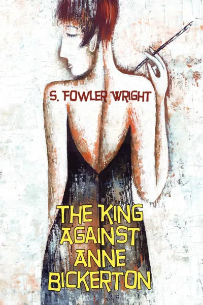 Обложка книги The King Against Anne Bickerton. A Classic Crime Novel, S. Fowler Wright