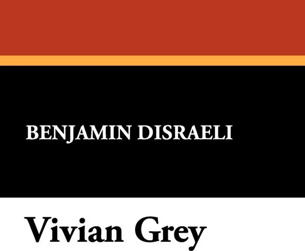 Обложка книги Vivian Grey, Benjamin Disraeli